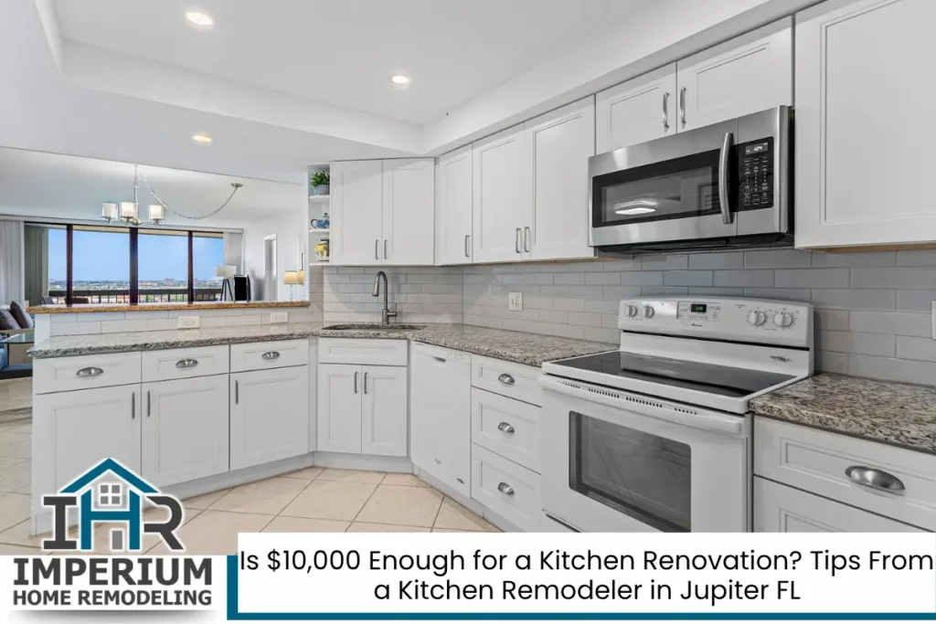 Is $10,000 Enough for a Kitchen Renovation? Tips From a Kitchen Remodeler in Jupiter FL